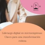 Liderazgo digital en microempresas, claves para una transformación exitosa